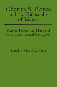 Charles S. Peirce and the Philosophy of Science: Papers from the Harvard Sesquicentennial Congress