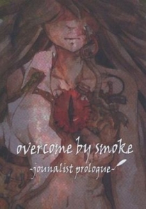 overcome by smoke ~journalist prologue~