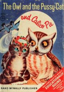 The owl and the pussy-cat and Calico Pie