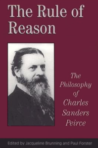 The Rule of Reason: The Philosophy of Charles Sanders Peirce (Toronto Studies in Philosophy)