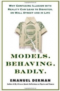 Models.Behaving.Badly.: Why Confusing Illusion with Reality Can Lead to Disaster, on Wall Street and