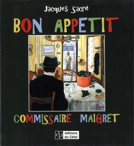 Bon appétit, commissaire Maigret ou Maigret et la table （Éditions du CÉFAL 2004）