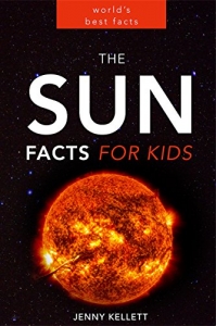 The Sun: Amazing Sun Facts for Kids: Sun Book for Kids (Space Books for Kids 3)