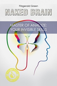 Naked Brain: Master of Analyze: Your Invisible Skills... (PSYCHOLOGY(Kinesics) books Book 1)