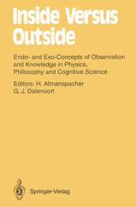 Inside Versus Outside: Endo- and Exo-Concepts of Observation and Knowledge in Physics, Philosophy and Cognitive Science (Springer Series in Synergetics)