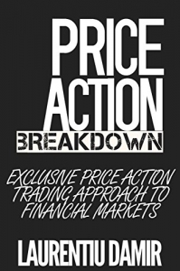 Price Action Breakdown: Exclusive Price Action Trading Approach to Financial Markets (English Edition)