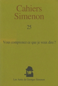 Cahiers Simenon 25 : «Vous comprenez ce que je veux dire?» (Les Amis de Georges Simenon 2011/11/25)