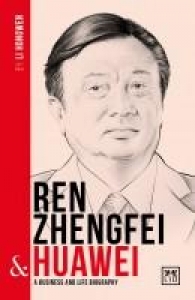 Ren Zhengfei and Huawei: A Business and Life Biography