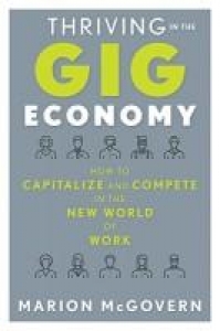 Thriving in the Gig Economy: How to Capitalize and Compete in the New World of Work