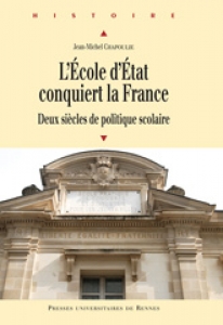 L'école d'Etat conquiert la France : deux siècles de politique scolaire