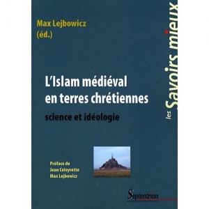 L'Islam médiéval en terres chrétiennes : science et idéologie