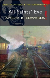 All Saints' Eve: The Murder Mysteries of Amelia B. Edwards