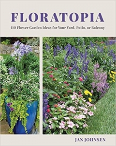 Floratopia: 110 Flower Garden Ideas for Your Yard, Patio, or Balcony 