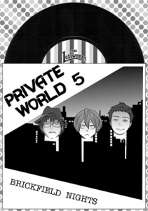 PRIVATE WORLD volume 5 -Brickfield Nights-