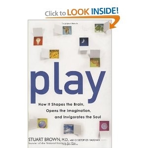Play: How It Shapes the Brain, Opens the Imagination, and Invigorates the Soul [Hardcover]