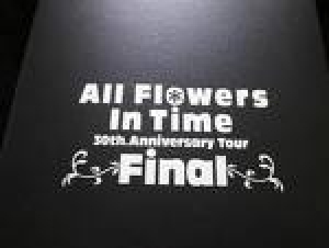 All Flowers In Time　30th.Anniversary Tour　Final