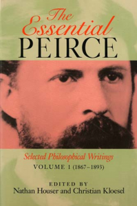 The Essential Peirce: Selected Philosophical Writings Vol. 1 (1867–1893)