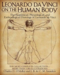 Leonardo da Vinci on the human body: the anatomical, physiological, and embryological drawings of Leonardo da Vinci : with translations, emendations and a biographical introduction