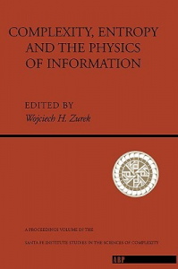 Complexity, Entropy, and the Physics of Information (Santa Fe Institute Studies in the Sciences of Complexity)