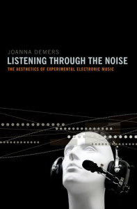 Listening Through the Noise: The Aesthetics of Experimental Electronic Music