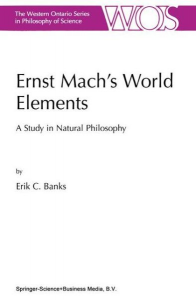 Ernst Mach's World Elements: A Study in Natural Philosophy (The Western Ontario Series in Philosophy of Science)