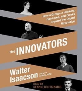 The Innovators: How a Group of Hackers, Geniuses, and Geeks Created the Digital Revolution（イノベーターズ：ハッカー、天才、オタクたちのグループはこうしてデジタル革命を起こした）
